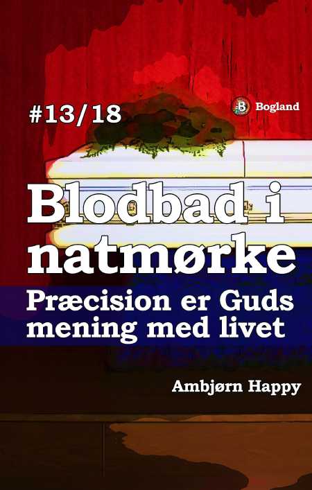 Blodbad 13: Præcision er Guds mening med menneskets liv